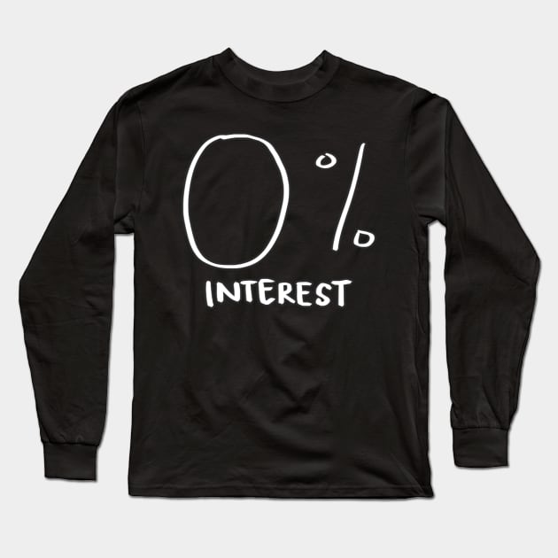 Zero Percent Interest Long Sleeve T-Shirt by WordvineMedia